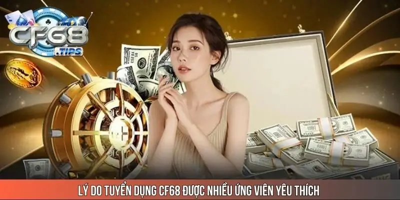 ly-do-tuyen-dung-cf68-duoc-nhieu-ung-vien-yeu-thich